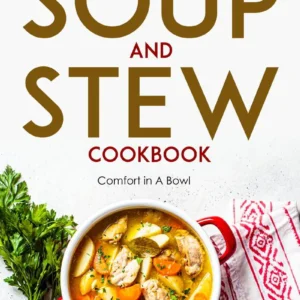 A vibrant bowl of chicken soup with vegetables, accompanied by fresh herbs, features prominently on the cover of 'The Soup and Stew Cookbook'.