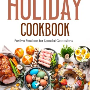 Colorful spread of festive dishes, including ham, pastries, and desserts, showcasing holiday recipes featured in "The Holiday Cookbook."
