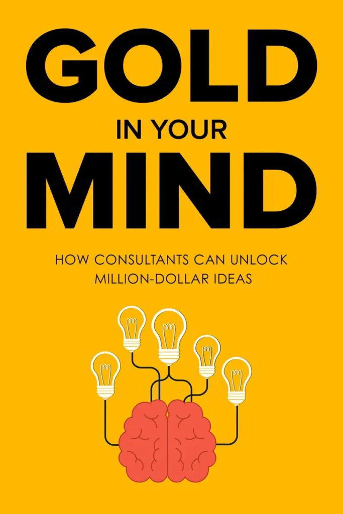 Book cover titled "Gold in Your Mind," featuring a brain connected to lightbulbs. The title suggests unlocking valuable ideas for consultants.