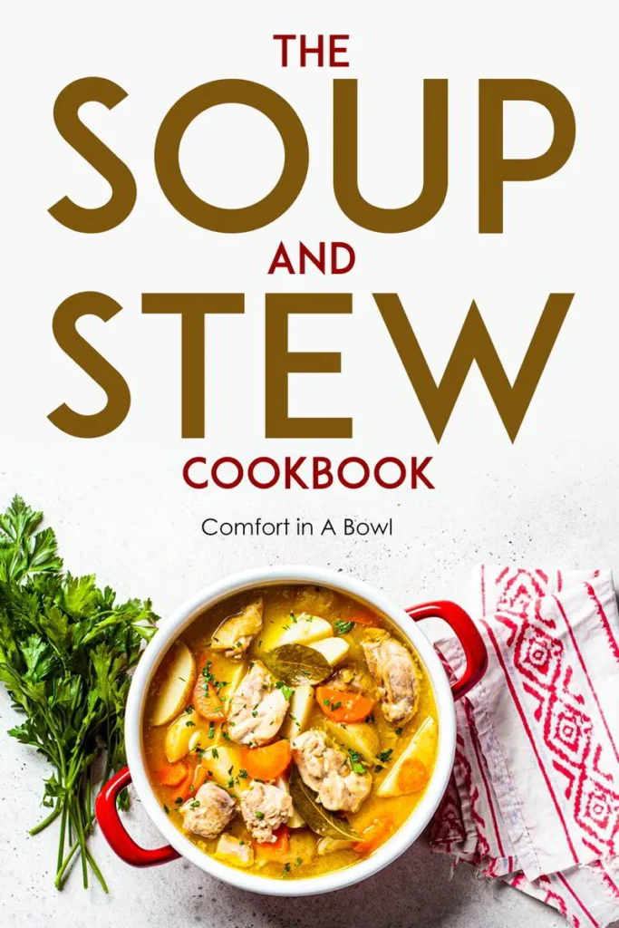 A vibrant bowl of chicken soup with vegetables, accompanied by fresh herbs, features prominently on the cover of 'The Soup and Stew Cookbook'.