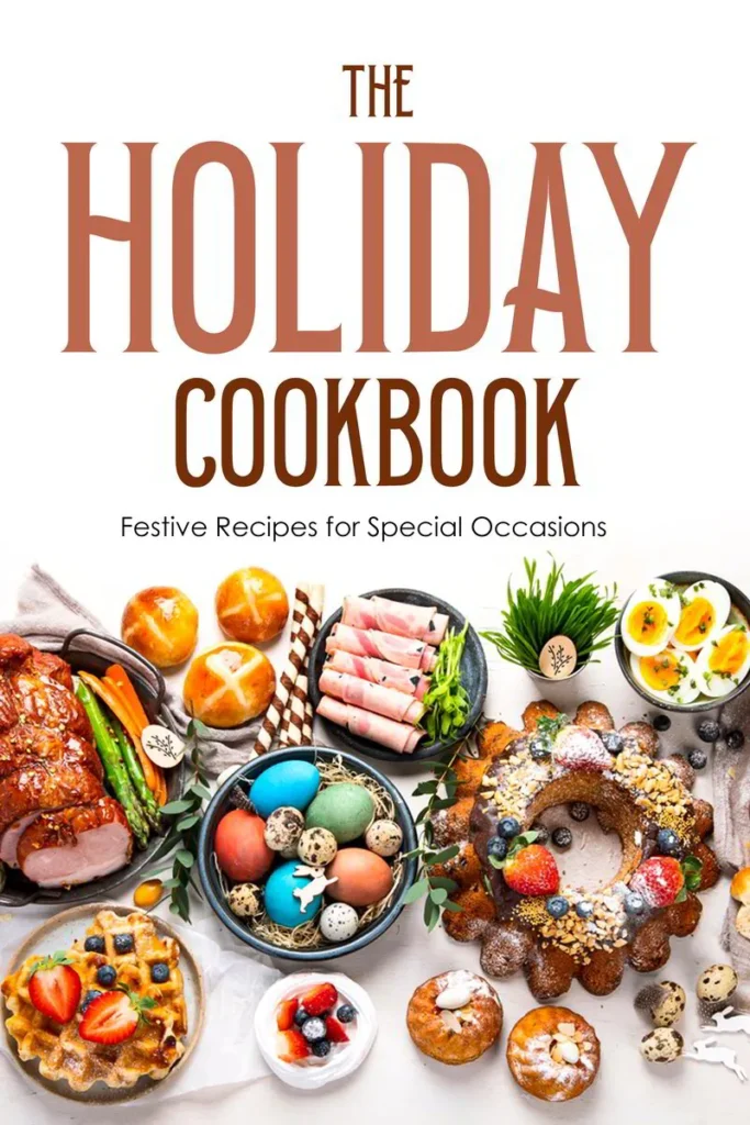 Colorful spread of festive dishes, including ham, pastries, and desserts, showcasing holiday recipes featured in "The Holiday Cookbook."